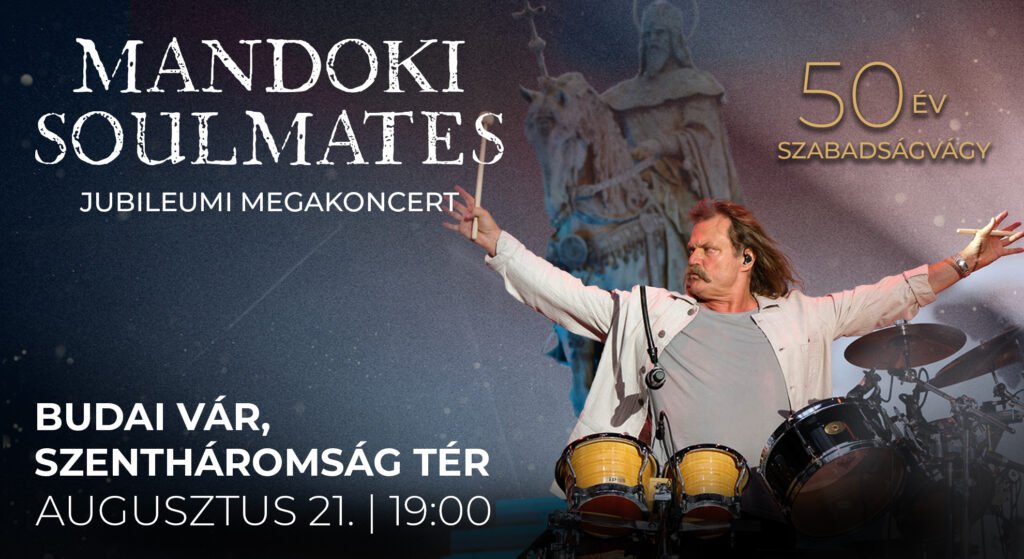 50 ÉV SZABADSÁGVÁGY – MANDOKI SOULMATES MEGAKONCERTBUDAPEST, BUDAI VÁR – SZENTHÁROMSÁG TÉR
